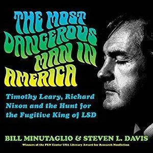 The Most Dangerous Man in America: Timothy Leary, Richard Nixon and the Hunt for the Fugitive King of LSD [Audiobook]