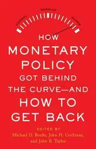 How Monetary Policy Got Behind the Curve―and How to Get Back