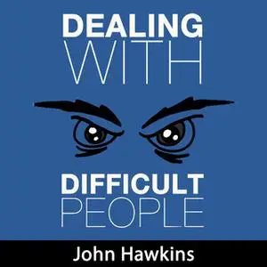 «Dealing with Difficult People» by John Hawkins