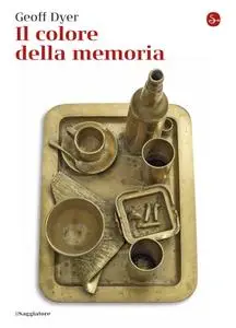 Geoff Dyer - Il colore della memoria