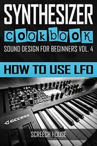 SYNTHESIZER COOKBOOK: How to Use LFO