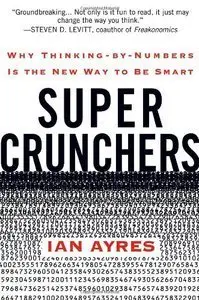 Super Crunchers: Why Thinking-by-Numbers Is the New Way to Be Smart (repost)