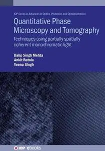 Quantitative Phase Microscopy and Tomography: Techniques Using Partially Spatially Coherent Monochromatic Light