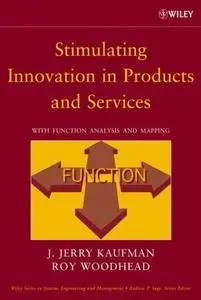 Stimulating Innovation in Products and Services : Function Analysis and Function Mapping