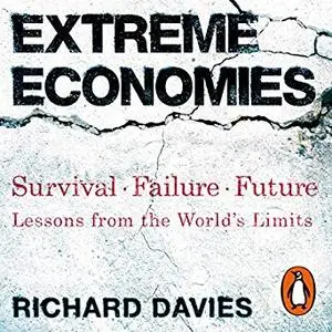 Extreme Economies: Survival, Failure, Future - Lessons from the World’s Limits [Audiobook]