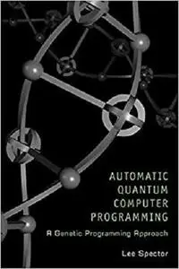 Automatic Quantum Computer Programming: A Genetic Programming Approach