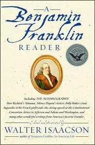 «A Benjamin Franklin Reader» by Walter Isaacson