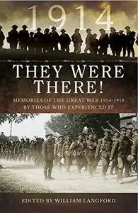 They Were There in 1914: Memories of the Great War 1914–1918 by those who experienced it (Repost)