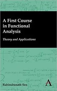 A First Course in Functional Analysis: Theory and Applications