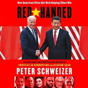 Red-Handed: How American Elites Get Rich Helping China Win [Audiobook]