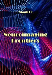 "Neuroimaging Frontiers" ed. by Xianli Lv