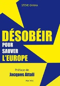 Steve Ohana, "Désobéir pour sauver l’europe"