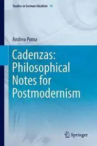 Cadenzas: Philosophical Notes for Postmodernism (Studies in German Idealism)