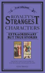 «Royalty's Strangest Characters» by Geoff Tibballs