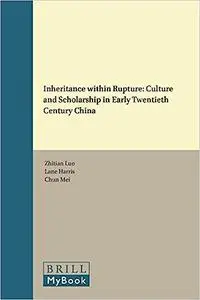 Inheritance within Rupture: Culture and Scholarship in Early Twentieth Century China