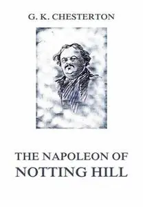 «The Napoleon of Notting Hill» by Gilbert Keith Chesterton