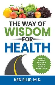 «The Way of Wisdom for Health» by Deb Ellis, Ken Ellis