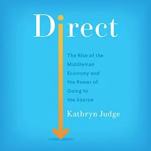 Direct: The Rise of the Middleman Economy and the Power of Going to the Source [Audiobook]