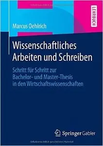 Wissenschaftliches Arbeiten und Schreiben: Schritt für Schritt zur Bachelor- und Master-Thesis in den Wirtschaftswissenschaften