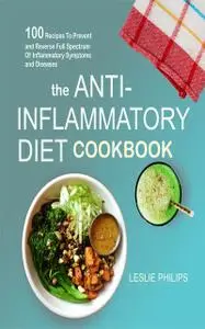 «The Anti-Inflammatory Diet Cookbook» by Leslie Philips