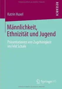 Männlichkeit, Ethnizität und Jugend: Präsentationen von Zugehörigkeit im Feld Schule