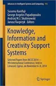 Knowledge, Information and Creativity Support Systems: Selected Papers from KICSS'2014