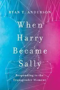 When Harry Became Sally: Responding to the Transgender Moment