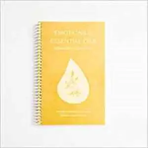 Emotions & Essential Oils, 5th Edition: A Modern Resource for Healing