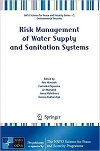 Risk Management of Water Supply and Sanitation Systems: NATO Science for Peace and Security Series - C: Environmental Se