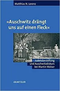 "Auschwitz drängt uns auf einen Fleck": Judendarstellung und Auschwitzdiskurs bei Martin Walser