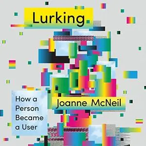 Lurking: How a Person Became a User [Audiobook]