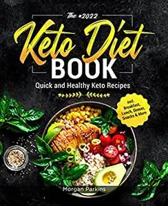 The #2022 Keto Diet Book: Quick and Healthy Keto Recipes incl. Breakfast, Lunch, Dinner, Snacks & More