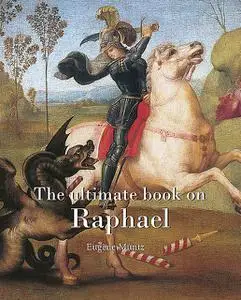 «The ultimate book on Raphael» by Eugene Muntz