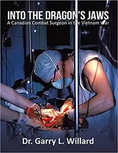 Into the Dragon's Jaws: A Canadian Combat Surgeon in the Vietnam War