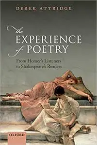 The Experience of Poetry: From Homer's Listeners to Shakespeare's Readers (Repost)