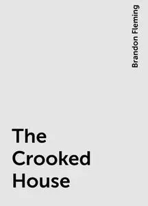 «The Crooked House» by Brandon Fleming