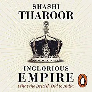 Inglorious Empire: What the British Did to India [Audiobook]