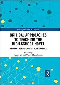 Critical Approaches to Teaching the High School Novel: Reinterpreting Canonical Literature