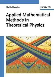 Applied Mathematical Methods in Theoretical Physics by Michio Masujima [Repost]
