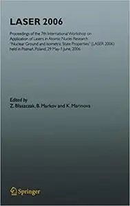 LASER 2006: Proceedings of the 7th International Workshop on Application of Lasers in Atomic Nuclei Research "Nuclear Gr