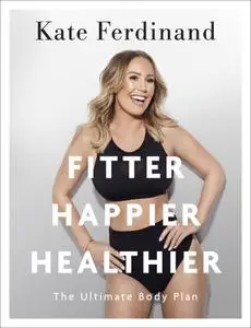 Fitter, Happier, Healthier: The Ultimate 4 Week Body Transformation Plan