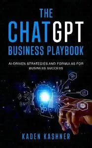 Kaden Kashner - The ChatGPT Business Playbook