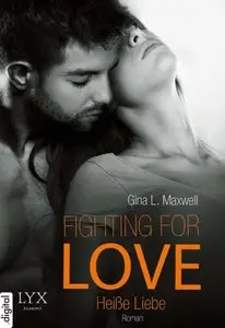 Gina L. Maxwell - Fighting for Love - Heisse Liebe