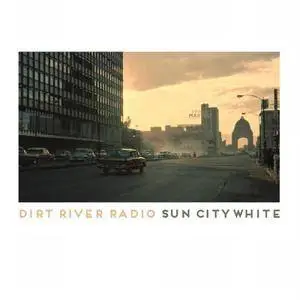 Dirt River Radio - Sun City White (2017)