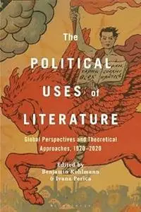 The Political Uses of Literature: Global Perspectives and Theoretical Approaches, 1920-2020