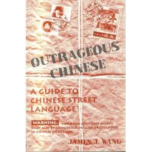 Outrageous Chinese: A Guide to Chinese Street Language