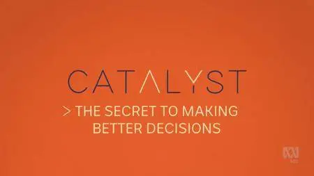 Catalyst: The Secret To Making Better Decisions (2018)
