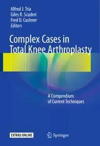 Complex Cases in Total Knee Arthroplasty: A Compendium of Current Techniques