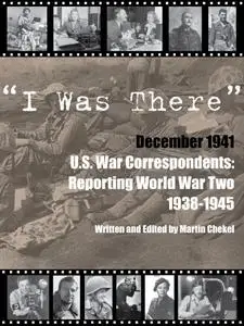 I Was There - December 1941 - U.S. War Correspondents Reporting World War Two