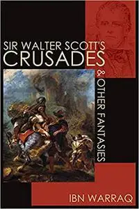 Sir Walter Scott's Crusades and Other Fantasies